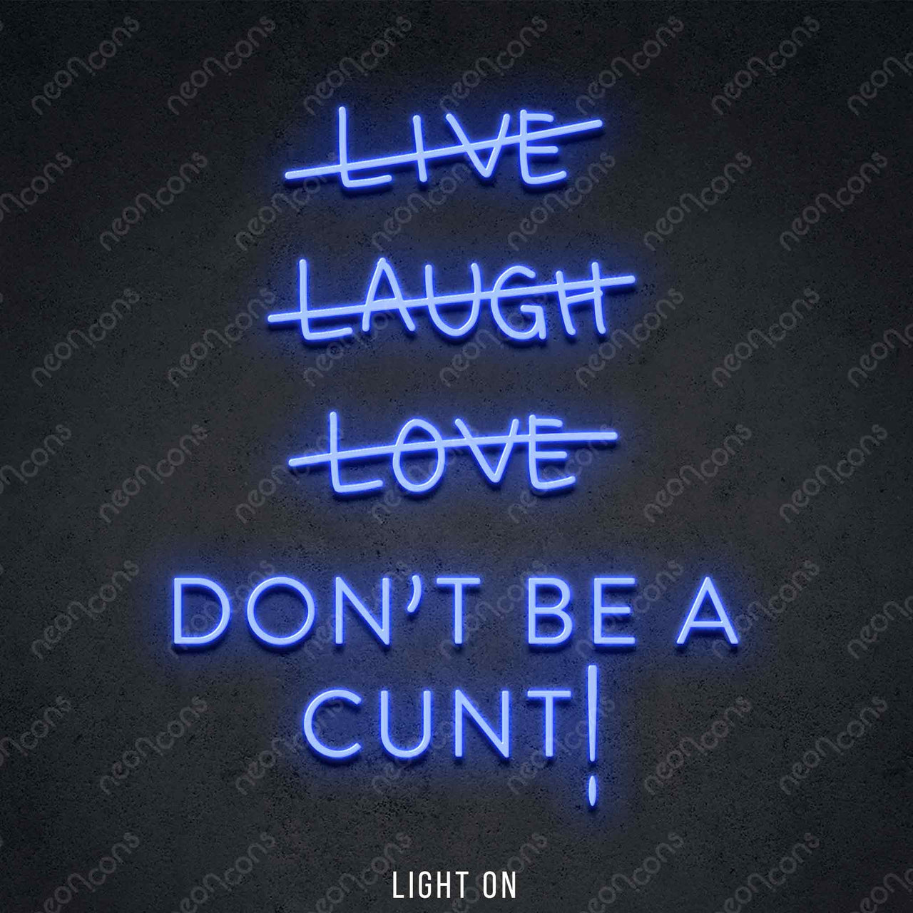 "Live Laugh Love Don't Be A Cunt" LED Neon 45cm (1.5ft) / Blue / LED Neon by Neon Icons