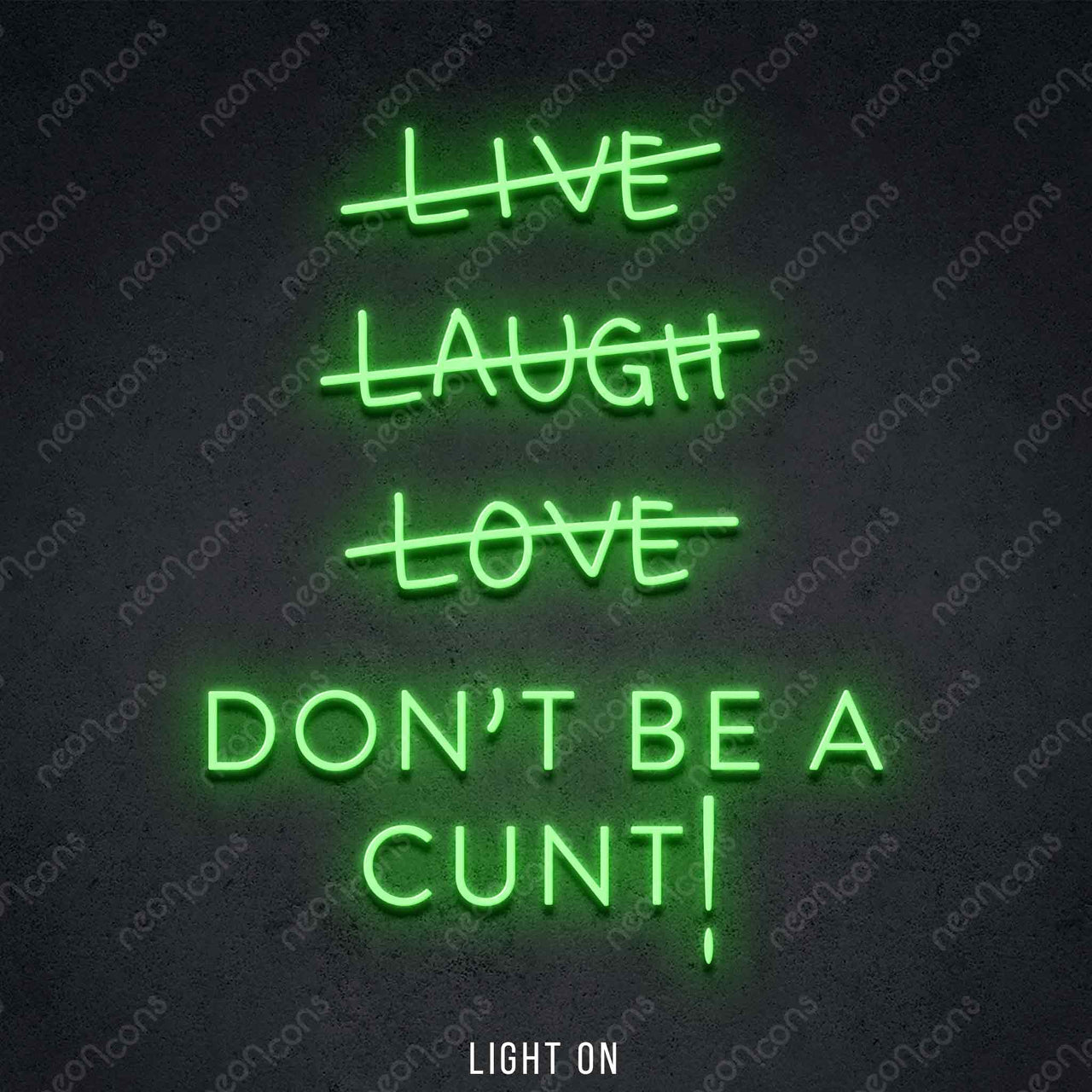 "Live Laugh Love Don't Be A Cunt" LED Neon 45cm (1.5ft) / Green / LED Neon by Neon Icons
