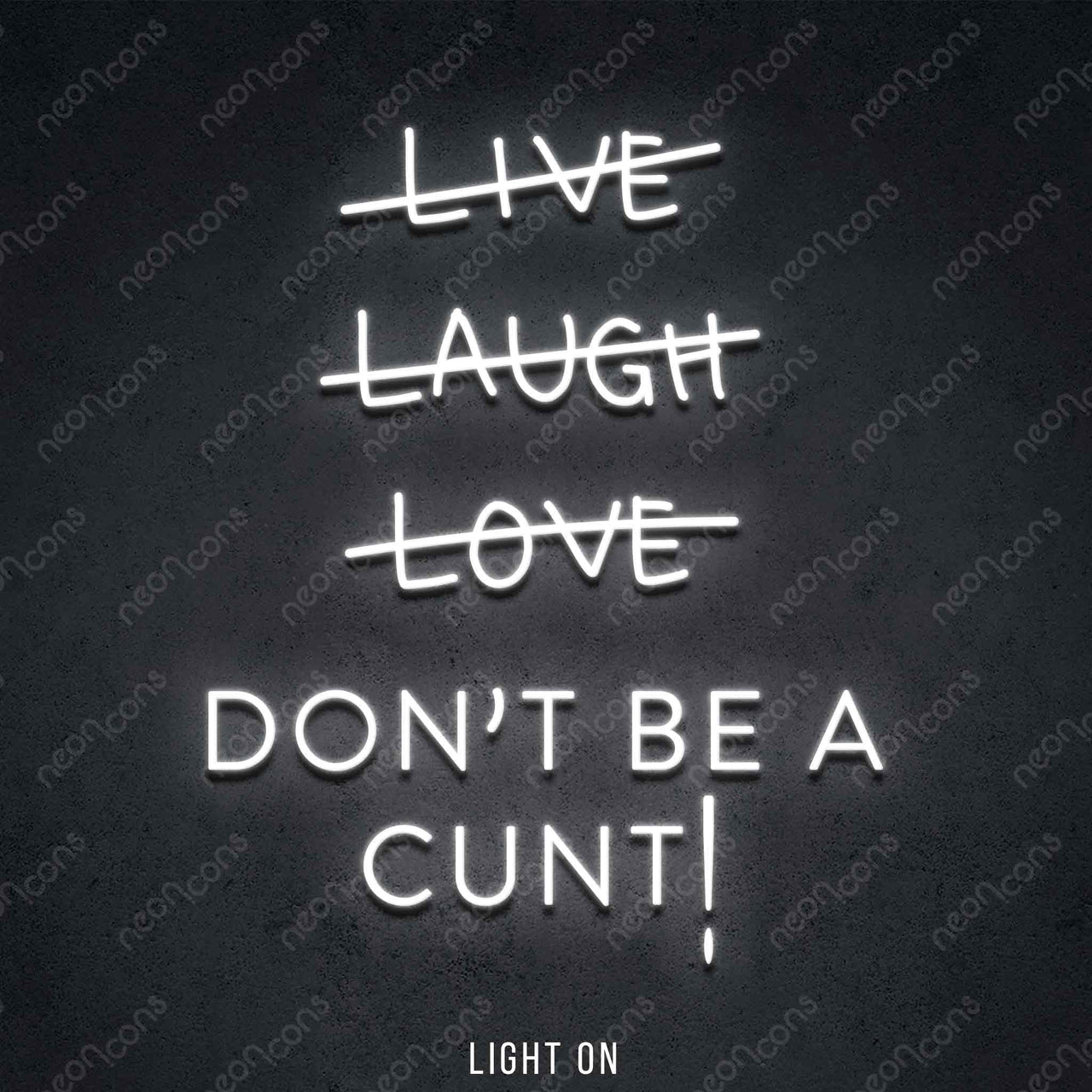 "Live Laugh Love Don't Be A Cunt" LED Neon 45cm (1.5ft) / White / LED Neon by Neon Icons