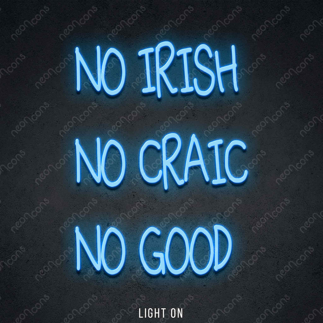 "No Irish No Craic No Good" LED Neon 50cm (1.7ft) / Ice Blue / LED Neon by Neon Icons