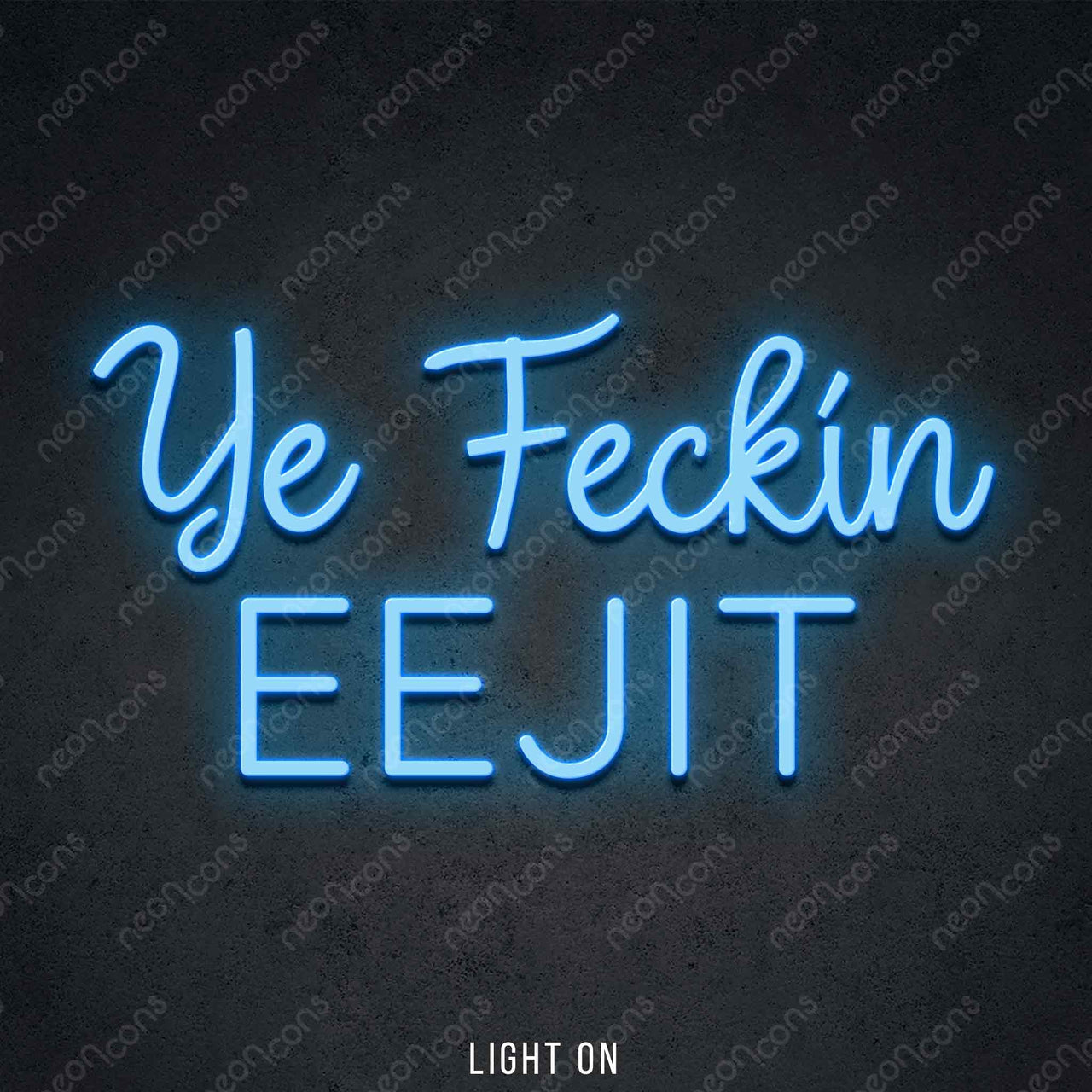 "Ye Feckin Eejit" LED Neon 45cm (1.5ft) / Ice Blue / LED Neon by Neon Icons