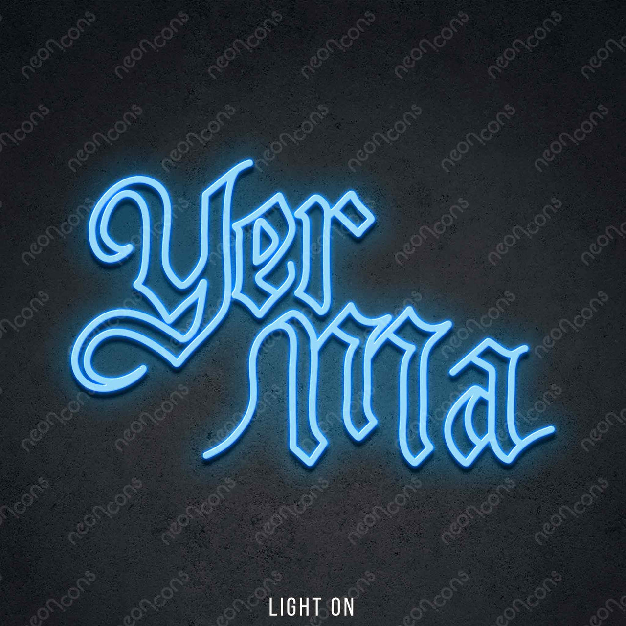 "Yer Ma" LED Neon 45cm (1.5ft) / Ice Blue / LED Neon by Neon Icons