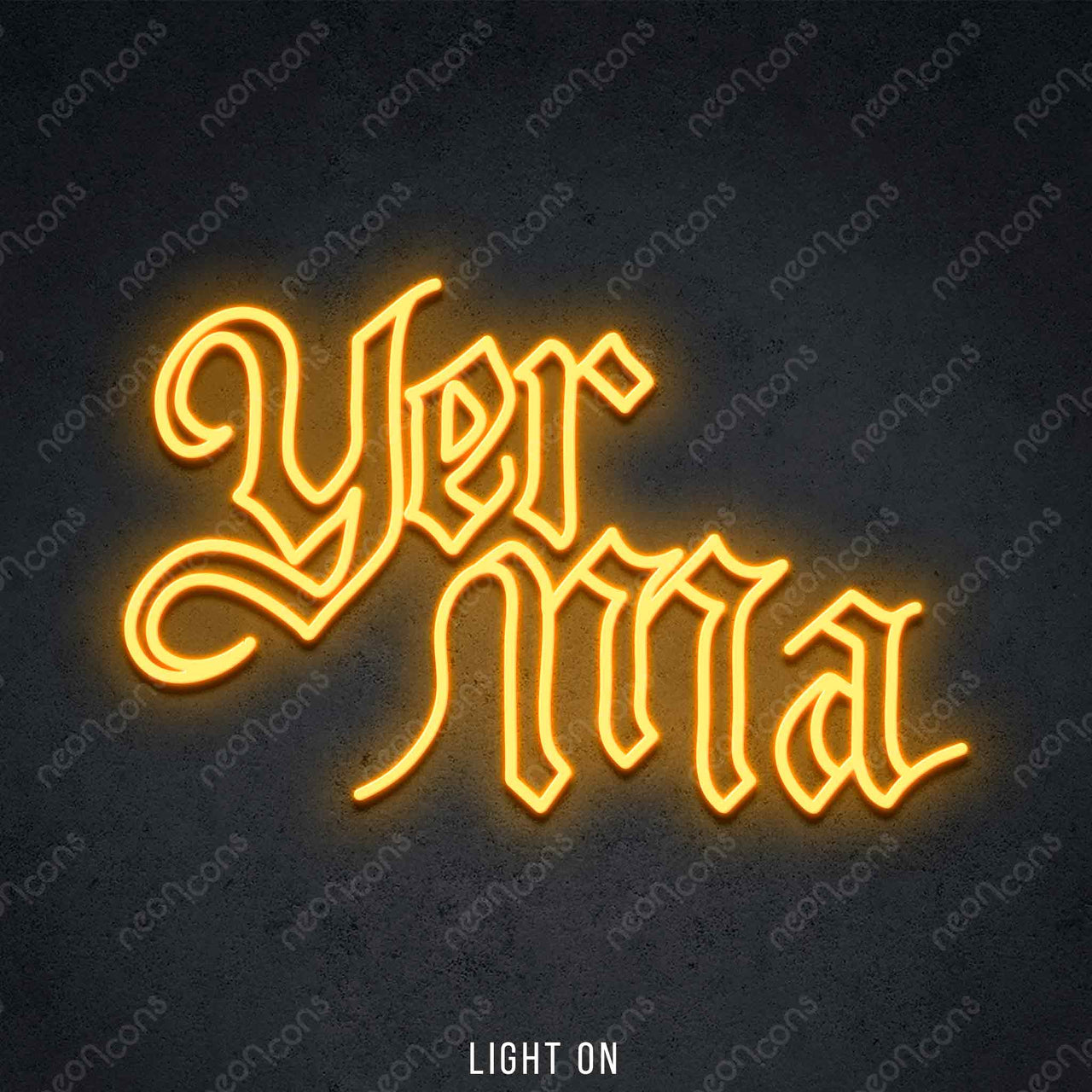 "Yer Ma" LED Neon 45cm (1.5ft) / Yellow / LED Neon by Neon Icons