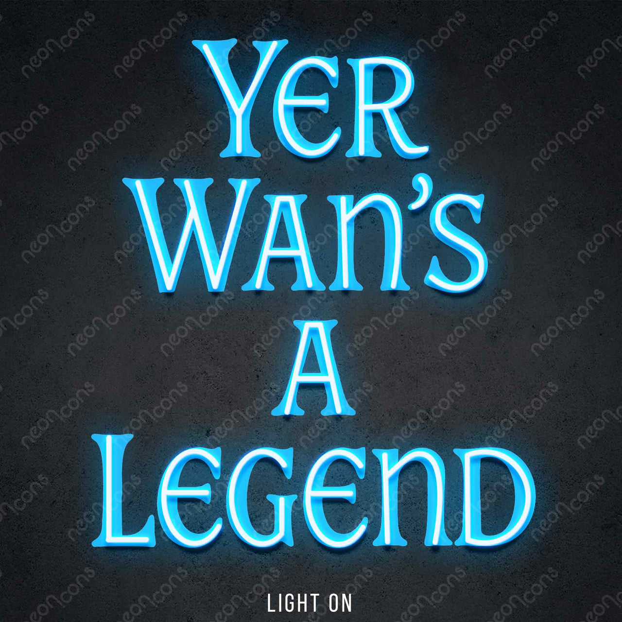 "Yer Wan's A Legend" LED Neon x Print 45cm (1.5ft) / Ice Blue / LED Neon by Neon Icons