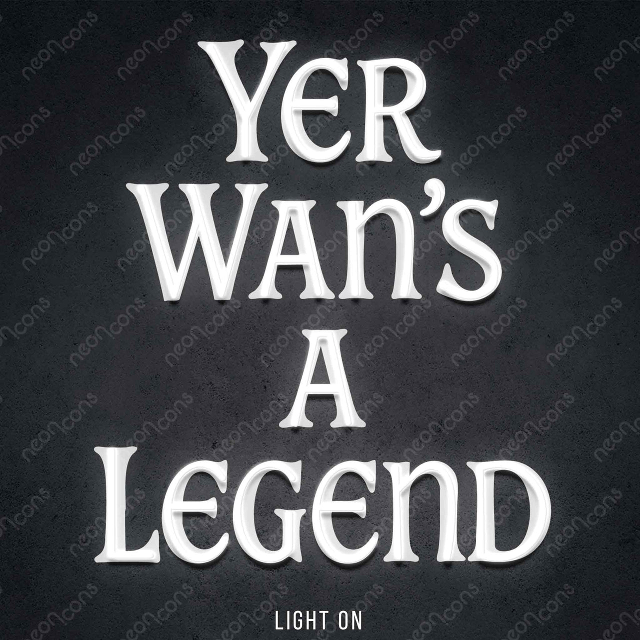 "Yer Wan's A Legend" LED Neon x Print 45cm (1.5ft) / White / LED Neon by Neon Icons