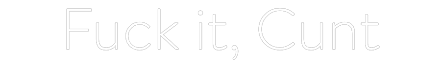 Custom Neon: Fuck it, Cunt by Neon Icons