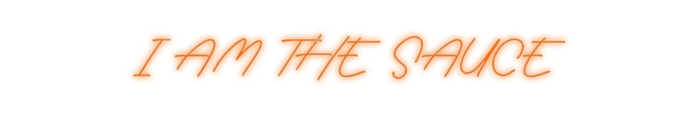 Custom Neon: I AM THE SAUCE by Neon Icons